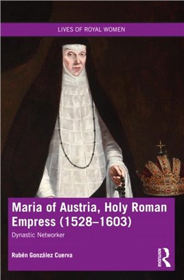 Maria of Austria, Holy Roman Empress (1528-1603)：Dynastic Networker