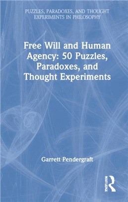 Free Will and Human Agency: 50 Puzzles, Paradoxes, and Thought Experiments