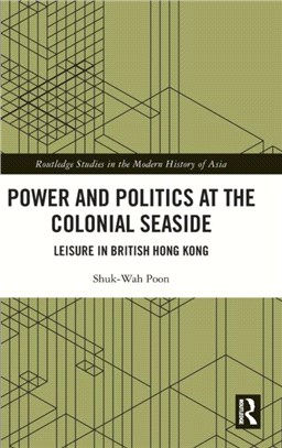 Power and Politics at the Colonial Seaside：Leisure in British Hong Kong
