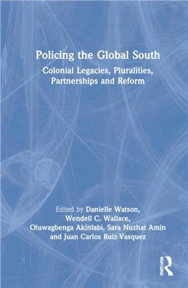 Policing the Global South：Colonial Legacies, Pluralities, Partnerships and Reform