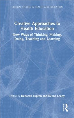 Creative Approaches to Health Education：New Ways of Thinking, Making, Doing, Teaching and Learning