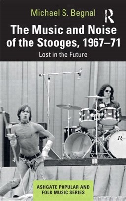 The Music and Noise of the Stooges, 1967-71：Lost in the Future