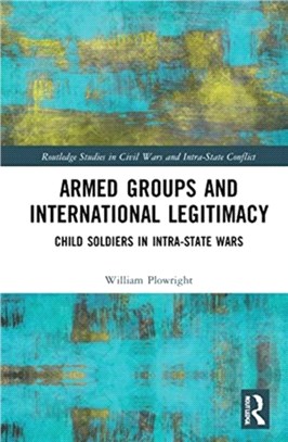 Armed Groups and International Legitimacy：Child Soldiers in Intra-State Conflict