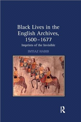 Black Lives in the English Archives, 1500-1677：Imprints of the Invisible