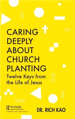 Caring Deeply About Church Planting：Twelve Keys from the Life of Jesus