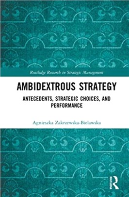 Ambidextrous Strategy：Antecedents, Strategic Choices, and Performance