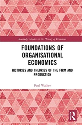 Foundations of Organisational Economics：Histories and Theories of the Firm and Production