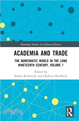 Academia and Trade：The Numismatic World in the Long Nineteenth Century, Volume 1