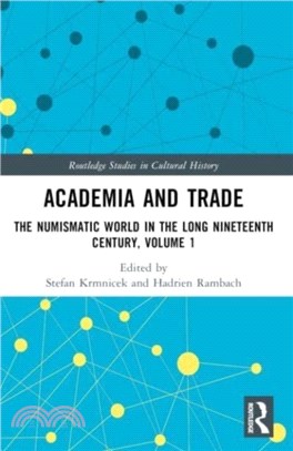 Academia and Trade：The Numismatic World in the Long Nineteenth Century, Volume 1