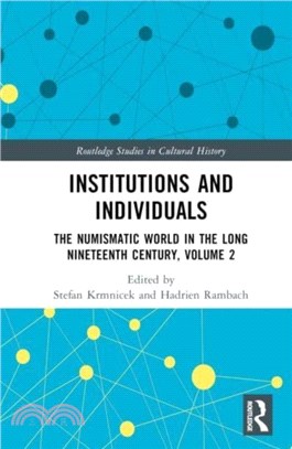 Institutions and Individuals：The Numismatic World in the Long Nineteenth Century, Volume 2