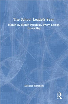 The School Leader's Year：Month-by-Month Progress, Every Lesson, Every Day