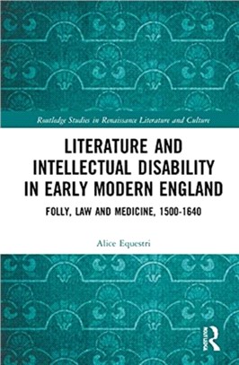 Literature and Intellectual Disability in Early Modern England：Folly, Law and Medicine, 1500-1640