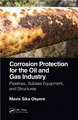 Corrosion Protection for the Oil and Gas Industry：Pipelines, Subsea Equipment, and Structures