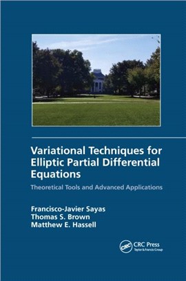 Variational Techniques for Elliptic Partial Differential Equations：Theoretical Tools and Advanced Applications