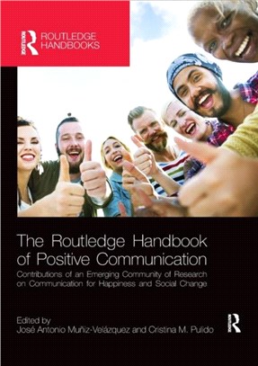 The Routledge Handbook of Positive Communication：Contributions of an Emerging Community of Research on Communication for Happiness and Social Change