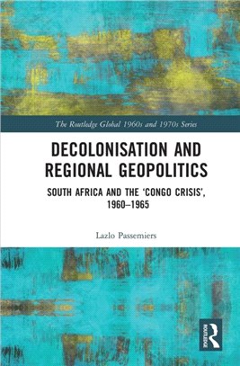 Decolonisation and Regional Geopolitics：South Africa and the 'Congo Crisis', 1960-1965