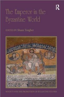 The Emperor in the Byzantine World：Papers from the Forty-Seventh Spring Symposium of Byzantine Studies