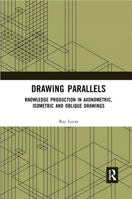 Drawing Parallels：Knowledge Production in Axonometric, Isometric and Oblique Drawings