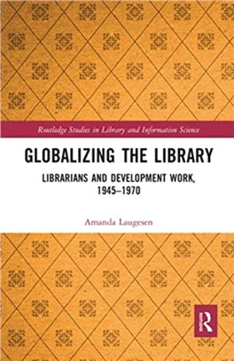 Globalizing the Library：Librarians and Development Work, 1945-1970