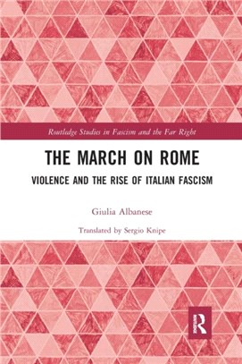 The March on Rome：Violence and the Rise of Italian Fascism