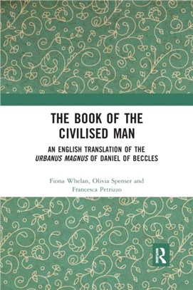 The Book of the Civilised Man：An English Translation of the Urbanus magnus of Daniel of Beccles