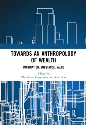 Towards an Anthropology of Wealth：Imagination, Substance, Value