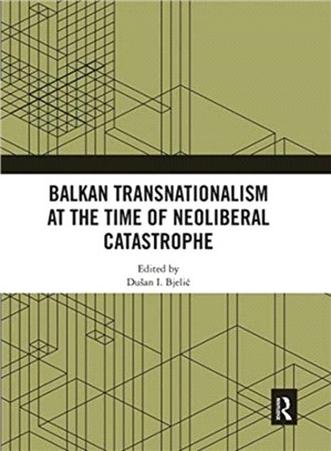 Balkan Transnationalism at the Time of Neoliberal Catastrophe