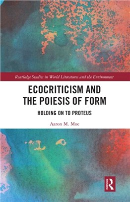 Ecocriticism and the Poiesis of Form：Holding on to Proteus