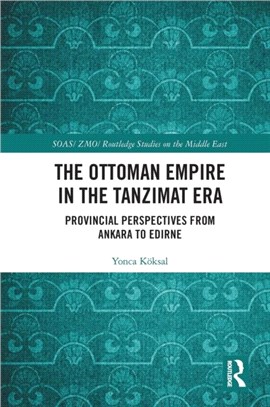 The Ottoman Empire in the Tanzimat Era：Provincial Perspectives from Ankara to Edirne