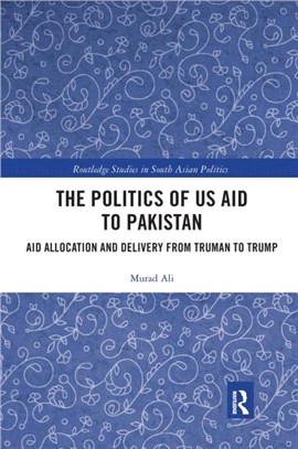 The Politics of US Aid to Pakistan：Aid Allocation and Delivery from Truman to Trump