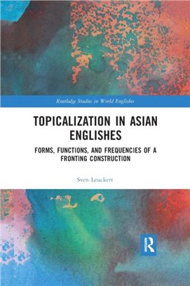 Topicalization in Asian Englishes：Forms, Functions, and Frequencies of a Fronting Construction