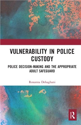 Vulnerability in Police Custody：Police decision-making and the appropriate adult safeguard