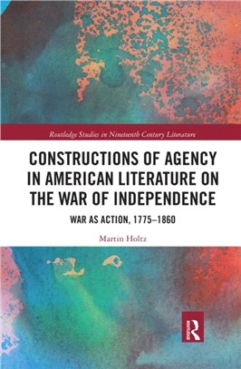 Constructions of Agency in American Literature on the War of Independence：War as Action, 1775-1860