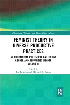 Feminist Theory in Diverse Productive Practices：An Educational Philosophy and Theory Gender and Sexualities Reader, Volume VI