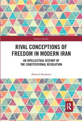 Rival Conceptions of Freedom in Modern Iran：An Intellectual History of the Constitutional Revolution