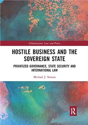 Hostile Business and the Sovereign State：Privatized Governance, State Security and International Law