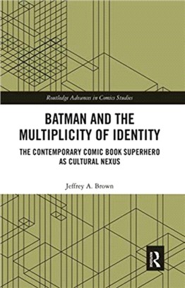 Batman and the Multiplicity of Identity：The Contemporary Comic Book Superhero as Cultural Nexus