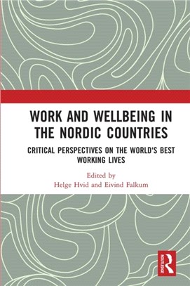 Work and Wellbeing in the Nordic Countries：Critical Perspectives on the World's Best Working Lives