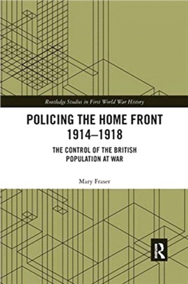 Policing the Home Front 1914-1918：The control of the British population at war