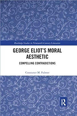 George Eliot's Moral Aesthetic：Compelling Contradictions