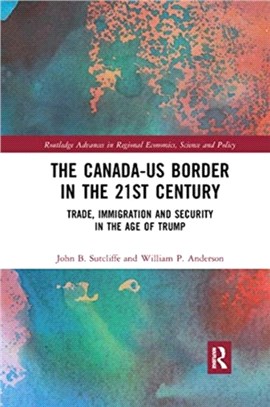 The Canada-US Border in the 21st Century：Trade, Immigration and Security in the Age of Trump