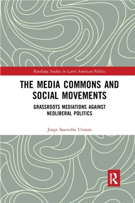 The Media Commons and Social Movements：Grassroots Mediations Against Neoliberal Politics