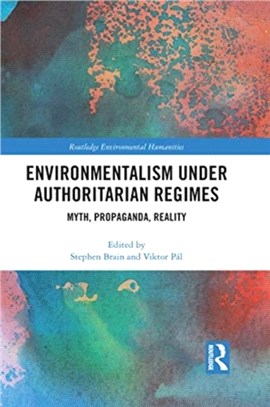 Environmentalism under Authoritarian Regimes：Myth, Propaganda, Reality