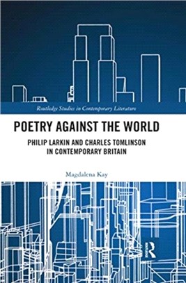 Poetry Against the World：Philip Larkin and Charles Tomlinson in Contemporary Britain