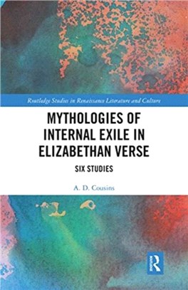 Mythologies of Internal Exile in Elizabethan Verse：Six Studies