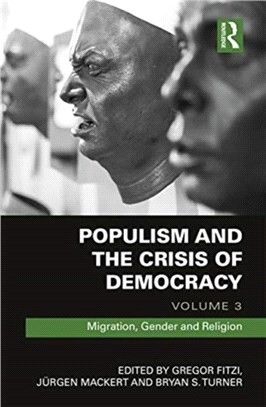 Populism and the Crisis of Democracy：Volume 3: Migration, Gender and Religion