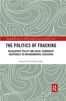 The Politics of Fracking：Regulatory Policy and Local Community Responses to Environmental Concerns