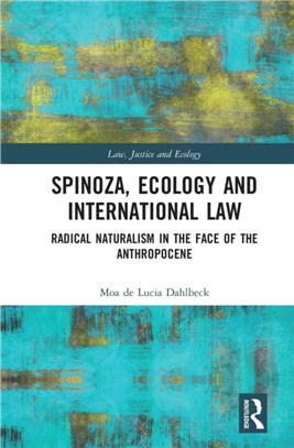 Spinoza, Ecology and International Law：Radical Naturalism in the Face of the Anthropocene