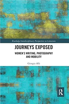 Journeys Exposed：Women's Writing, Photography, and Mobility