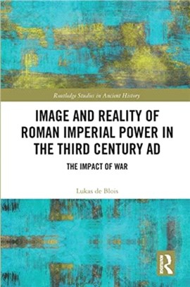 Image and Reality of Roman Imperial Power in the Third Century AD：The Impact of War